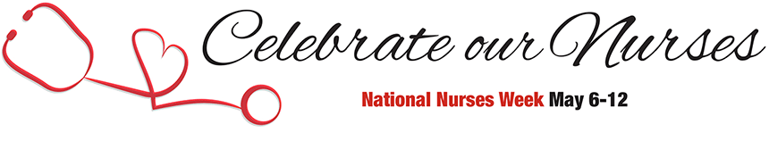 Celebrating National Nurses Week May 6 12